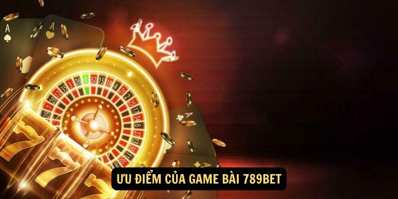 Ưu điểm của Game Bài 789bet